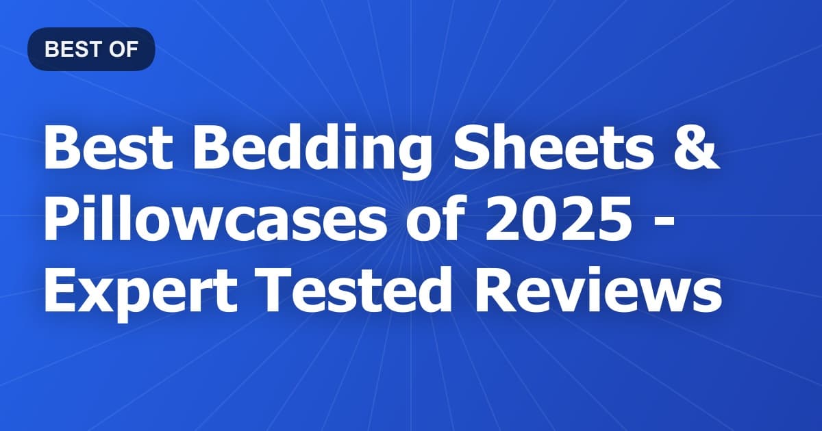 Best Bedding Sheets & Pillowcases of 2026 - Expert Tested Reviews