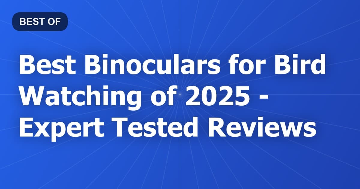 Best Binoculars for Bird Watching of 2026 - Expert Tested Reviews