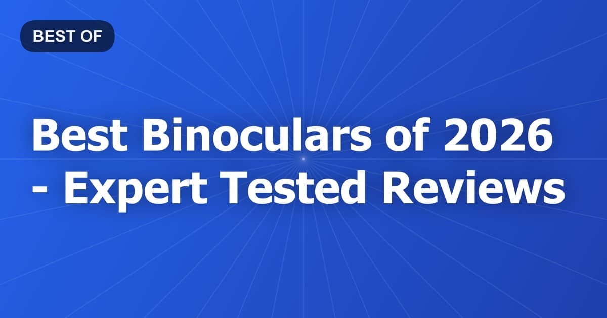 Best Binoculars of 2026 - Expert Tested Reviews