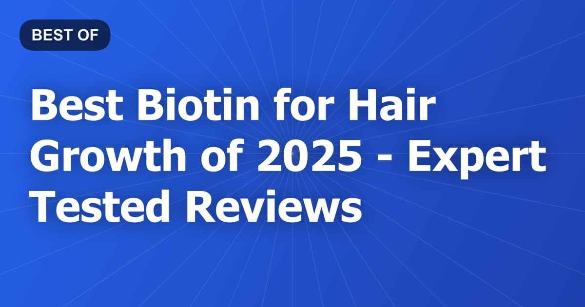 Best Biotin for Hair Growth of 2026 - Expert Tested Reviews