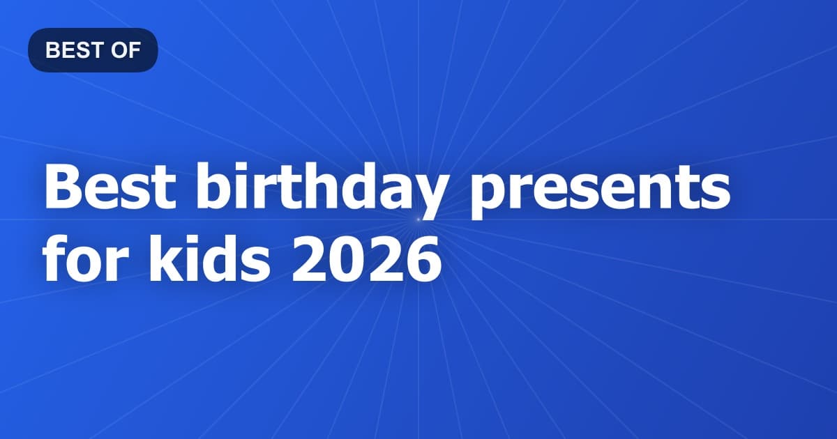 Best birthday presents for kids 2026