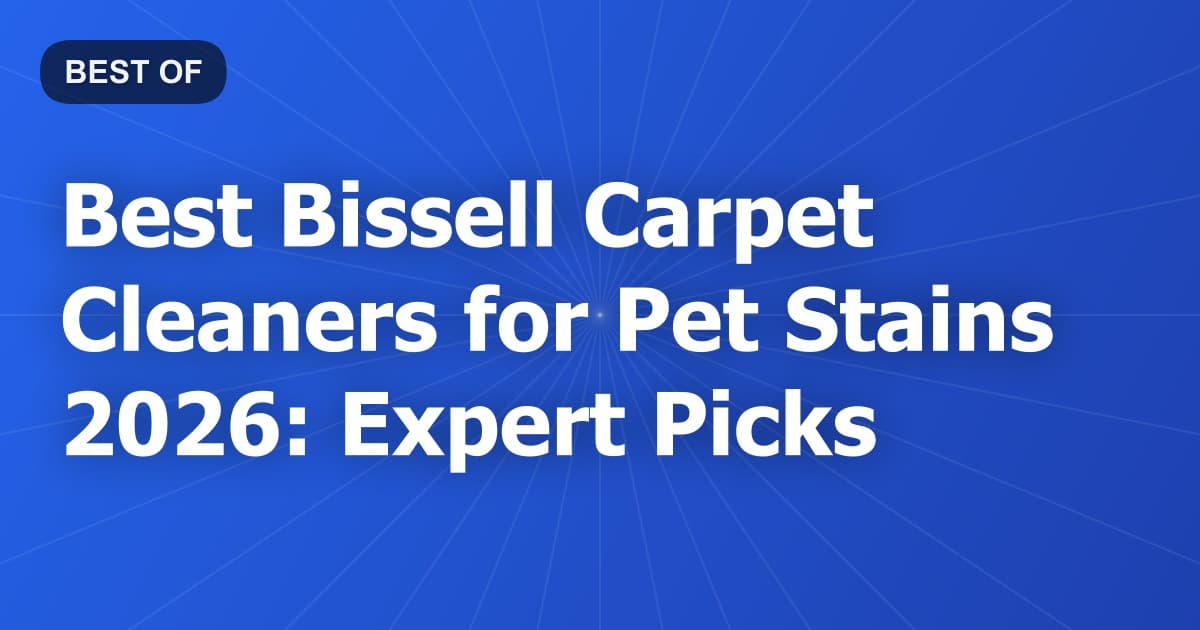Best Bissell Carpet Cleaners for Pet Stains 2026: Expert Picks