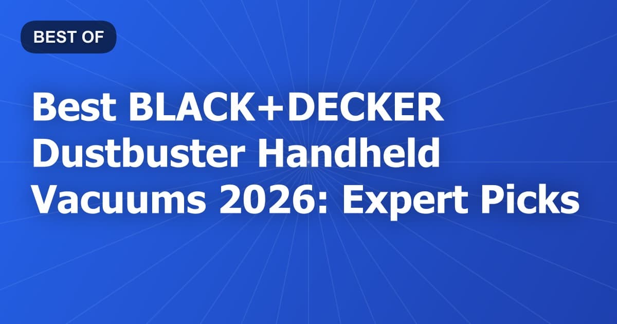Best BLACK+DECKER Dustbuster Handheld Vacuums 2026: Expert Picks