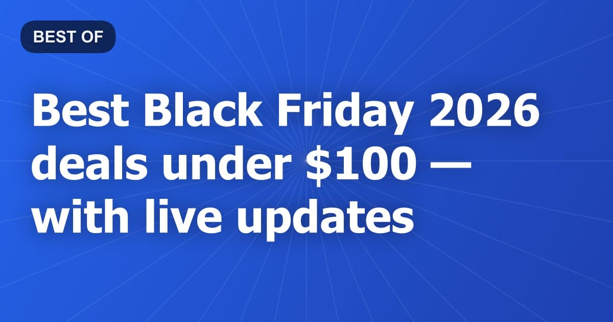 Best Black Friday 2026 deals under $100 — with live updates