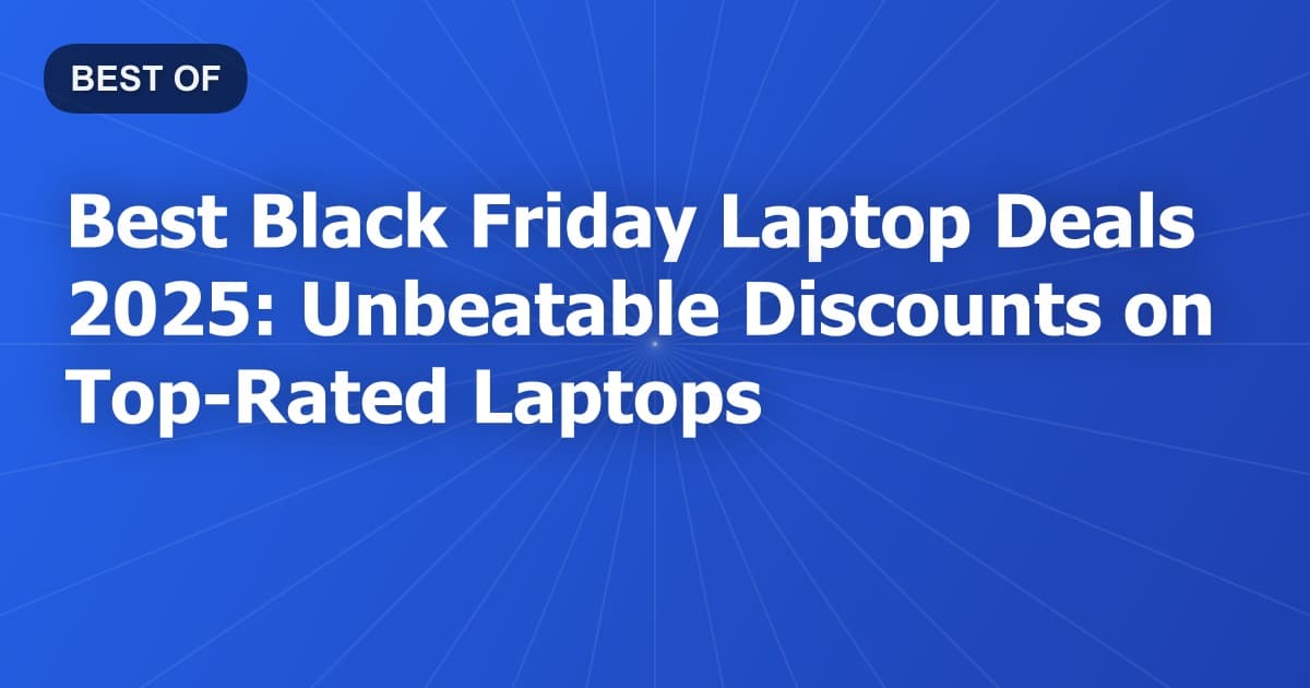 Best Black Friday Laptop Deals 2026: Unbeatable Discounts on Top-Rated Laptops