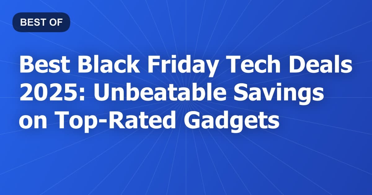 Best Black Friday Tech Deals 2026: Unbeatable Savings on Top-Rated Gadgets