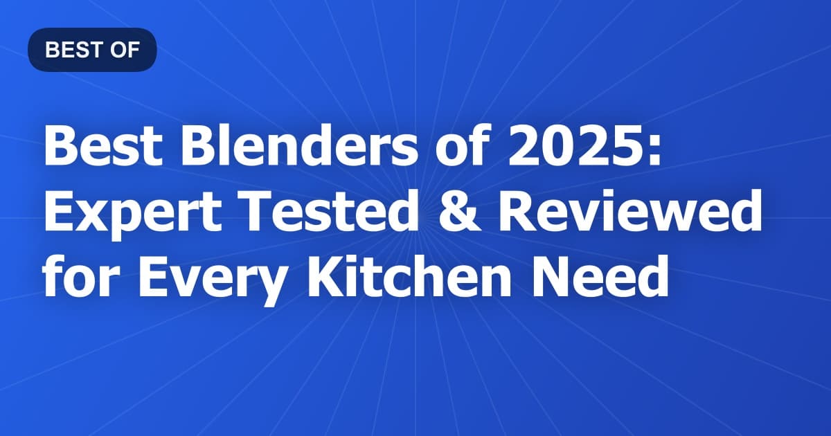 Best Blenders of 2026: Expert Tested & Reviewed for Every Kitchen Need