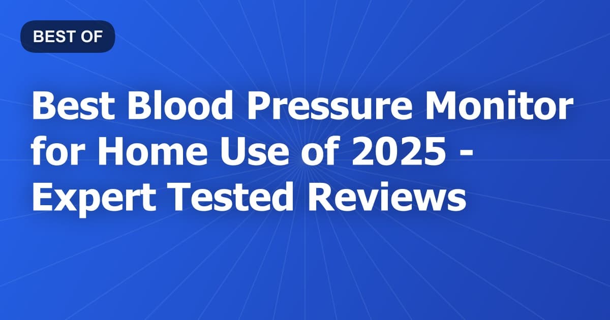 Best Blood Pressure Monitor for Home Use of 2026 - Expert Tested Reviews