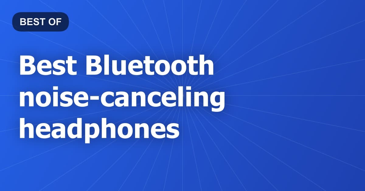 Best Bluetooth noise-canceling headphones