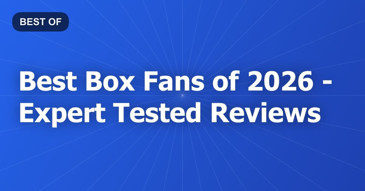Best Box Fans of 2026 - Expert Tested Reviews