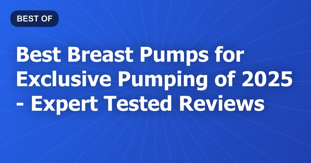 Best Breast Pumps for Exclusive Pumping of 2026 - Expert Tested Reviews