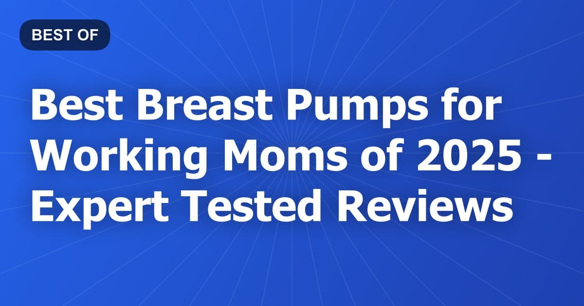 Best Breast Pumps for Working Moms of 2026 - Expert Tested Reviews