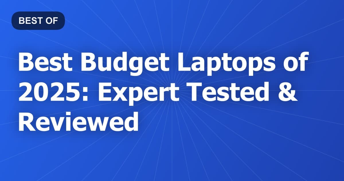 Best Budget Laptops of 2025: Expert Tested & Reviewed