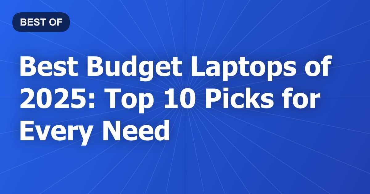 Best Budget Laptops of 2025: Top 10 Picks for Every Need