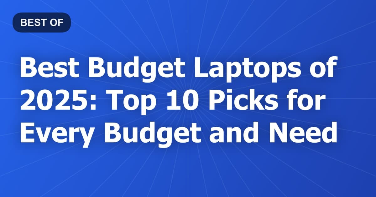 Best Budget Laptops of 2025: Top 10 Picks for Every Budget and Need