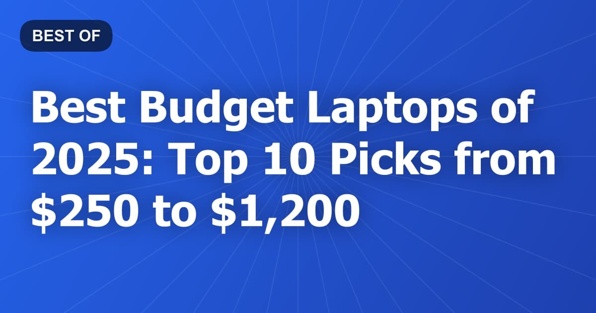 Best Budget Laptops of 2025: Top 10 Picks from $250 to $1,200