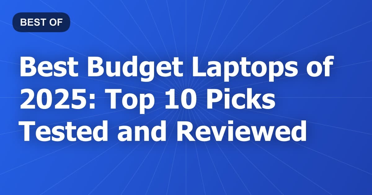 Best Budget Laptops of 2025: Top 10 Picks Tested and Reviewed