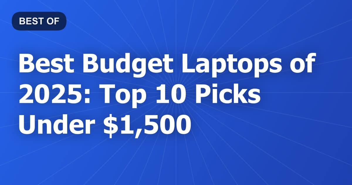 Best Budget Laptops of 2025: Top 10 Picks Under $1,500