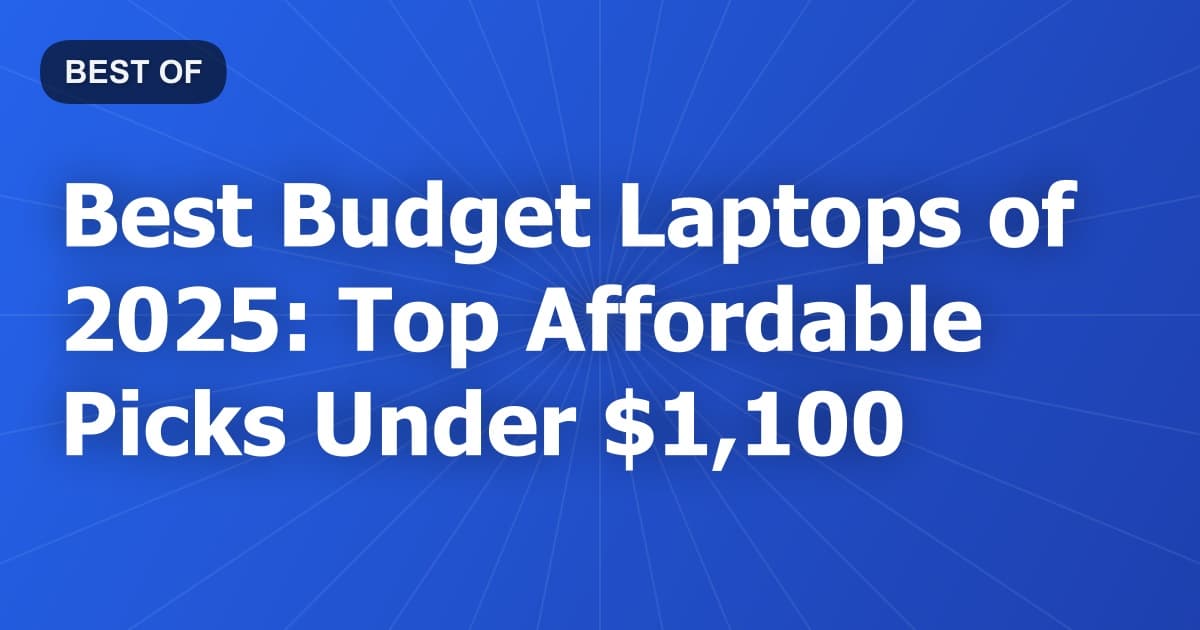Best Budget Laptops of 2025: Top Affordable Picks Under $1,100