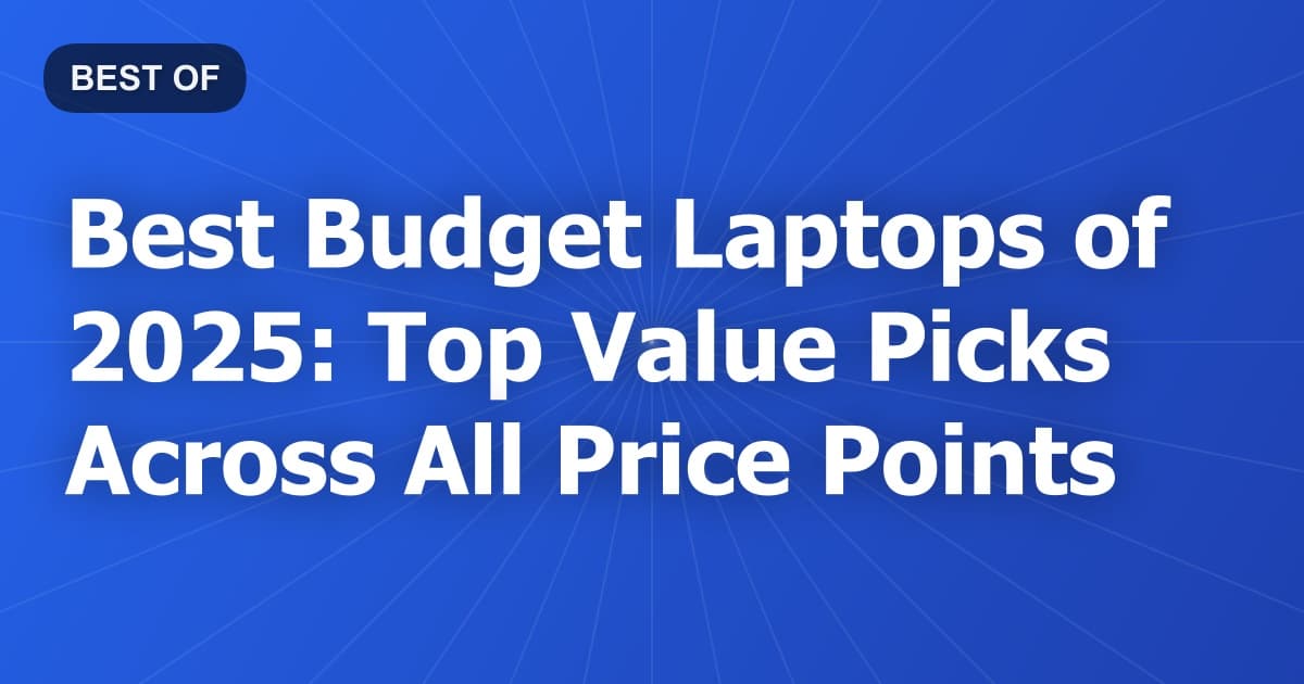 Best Budget Laptops of 2025: Top Value Picks Across All Price Points