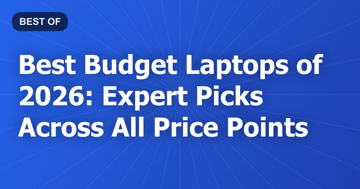 Best Budget Laptops of 2026: Expert Picks Across All Price Points