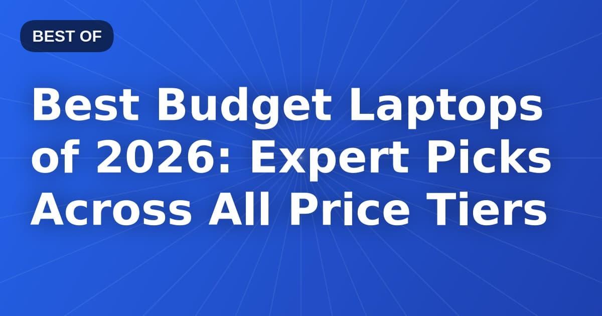 Best Budget Laptops of 2026: Expert Picks Across All Price Tiers