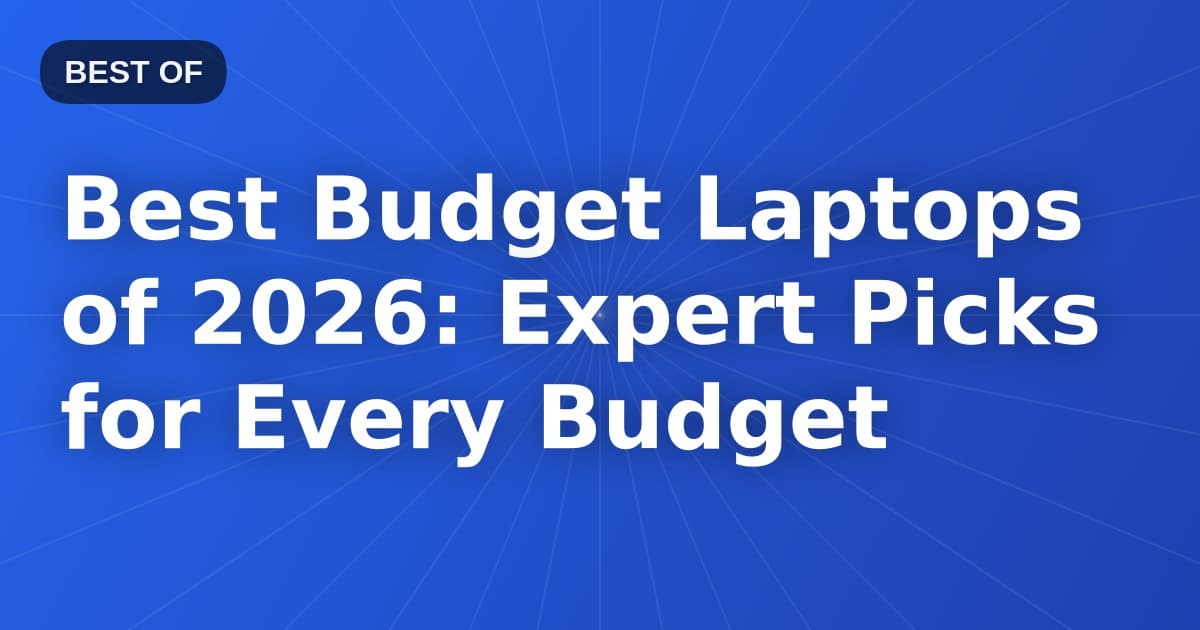 Best Budget Laptops of 2026: Expert Picks for Every Budget