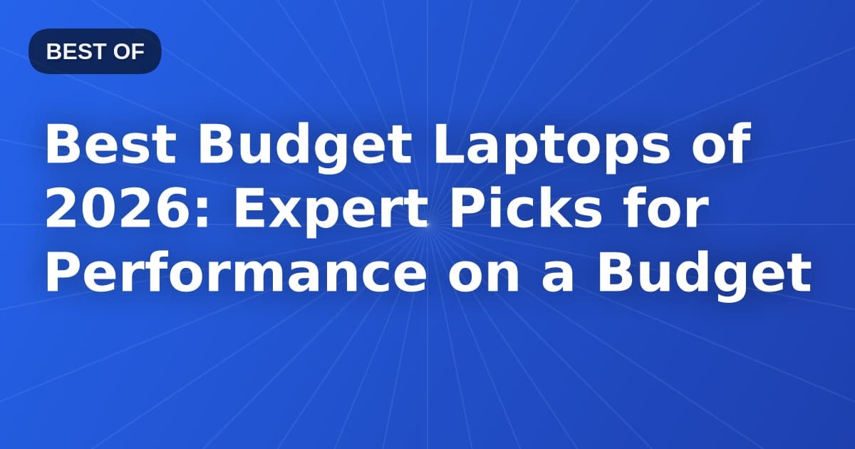 Best Budget Laptops of 2026: Expert Picks for Performance on a Budget
