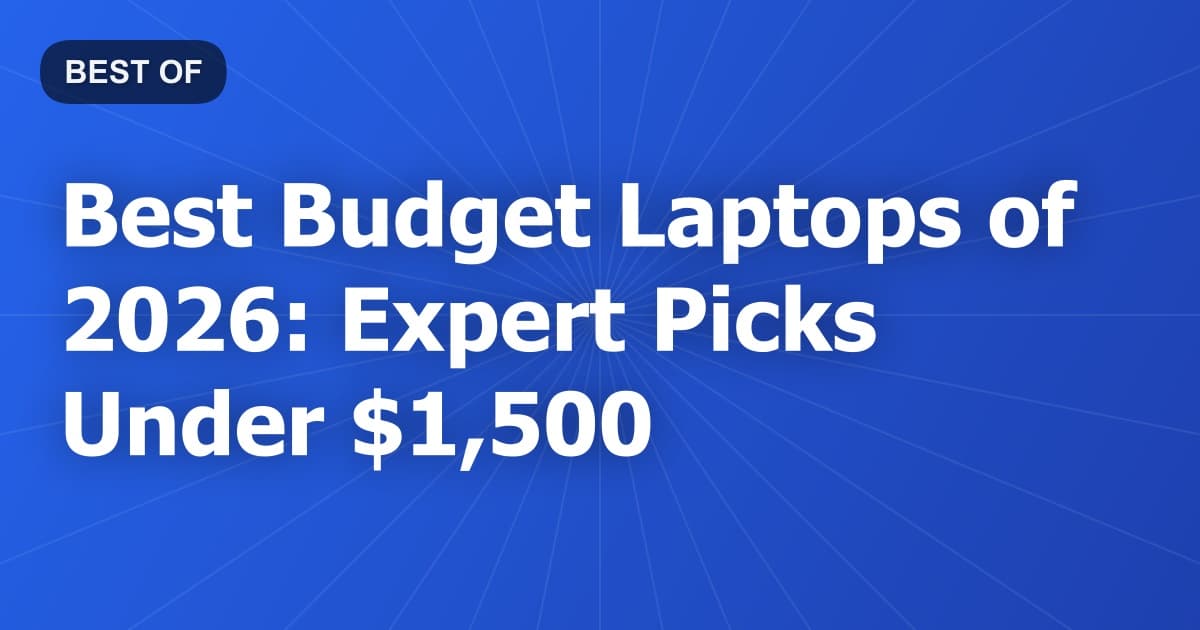 Best Budget Laptops of 2026: Expert Picks Under $1,500