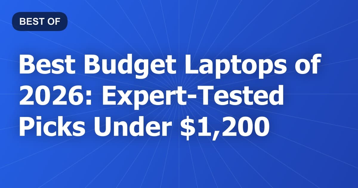 Best Budget Laptops of 2026: Expert-Tested Picks Under $1,200