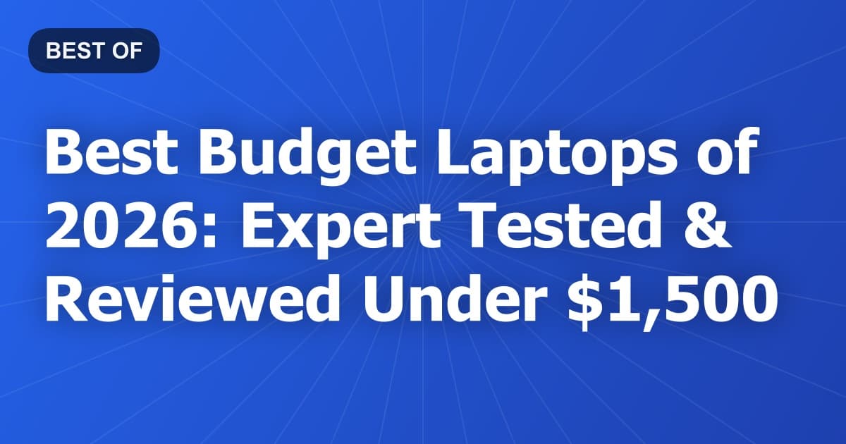 Best Budget Laptops of 2026: Expert Tested & Reviewed Under $1,500