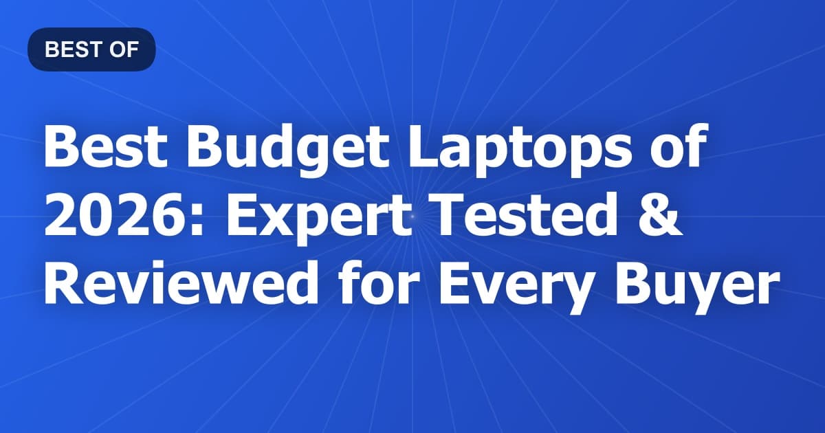 Best Budget Laptops of 2026: Expert Tested & Reviewed for Every Buyer