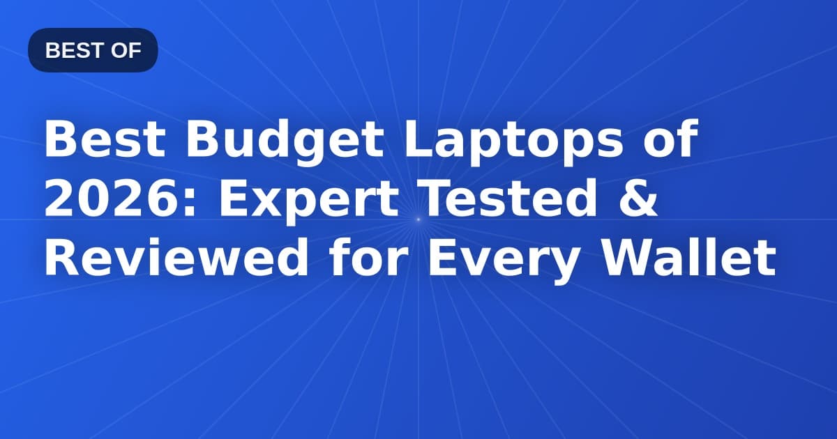 Best Budget Laptops of 2026: Expert Tested & Reviewed for Every Wallet
