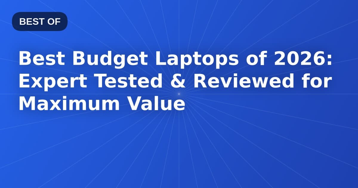 Best Budget Laptops of 2026: Expert Tested & Reviewed for Maximum Value