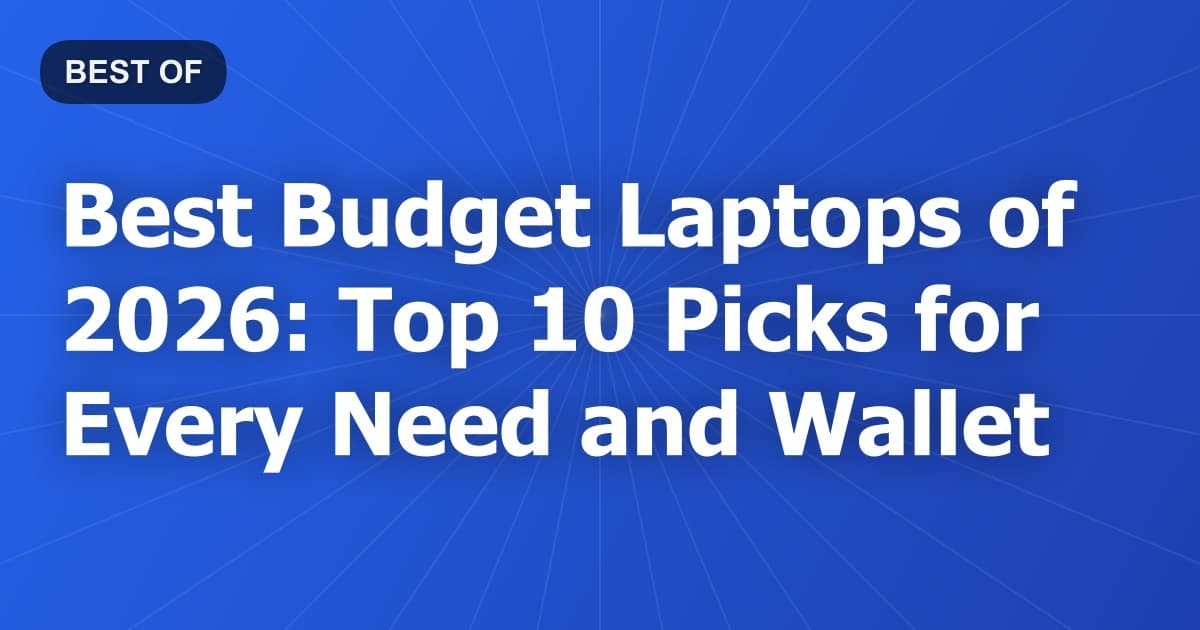 Best Budget Laptops of 2026: Top 10 Picks for Every Need and Wallet