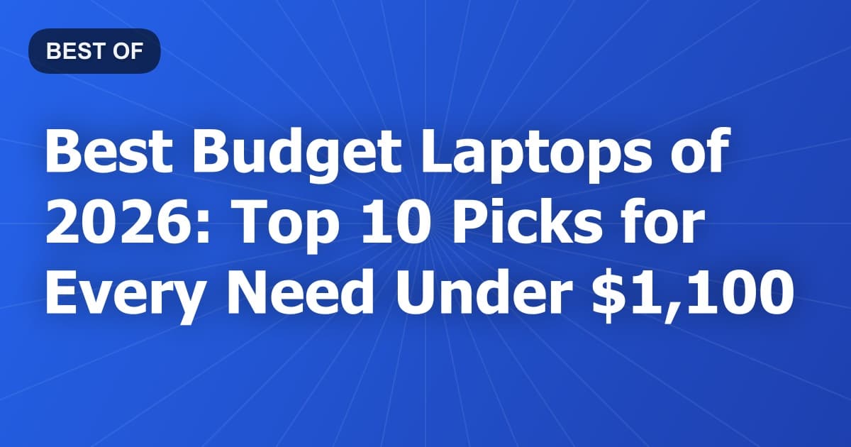 Best Budget Laptops of 2026: Top 10 Picks for Every Need Under $1,100