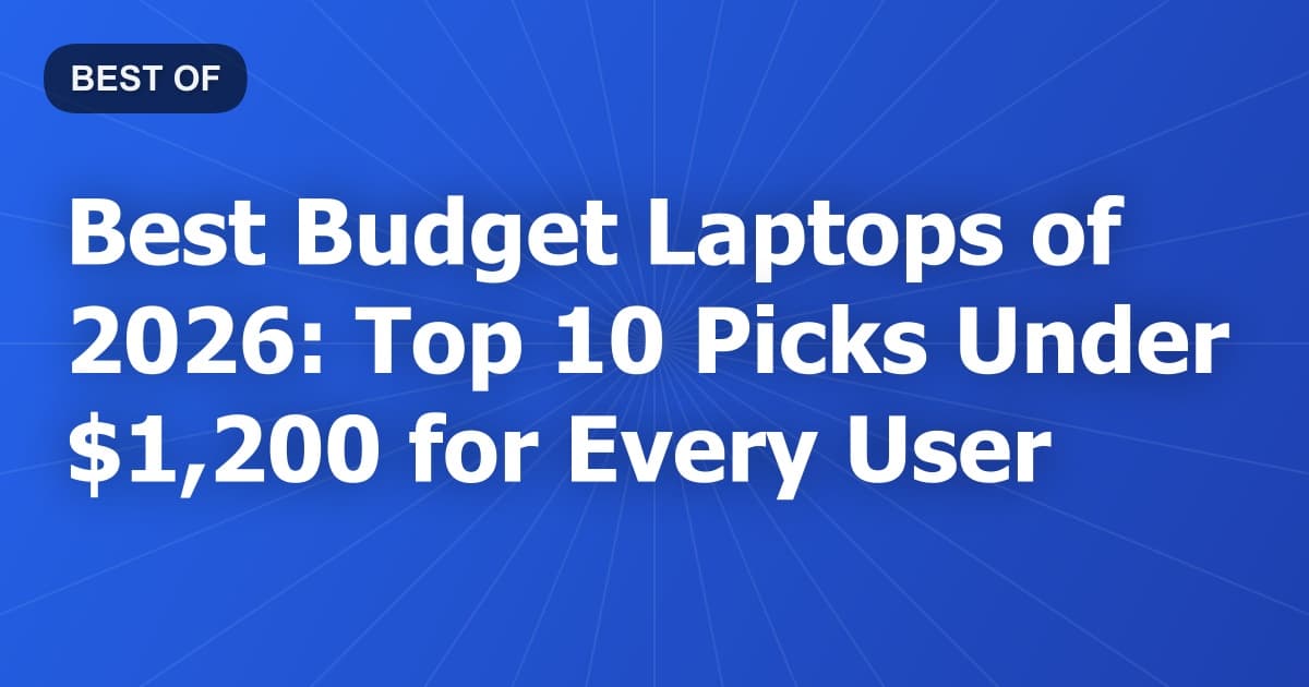Best Budget Laptops of 2026: Top 10 Picks Under $1,200 for Every User