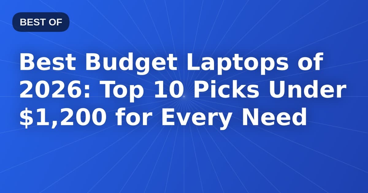 Best Budget Laptops of 2026: Top 10 Picks Under $1,200 for Every Need