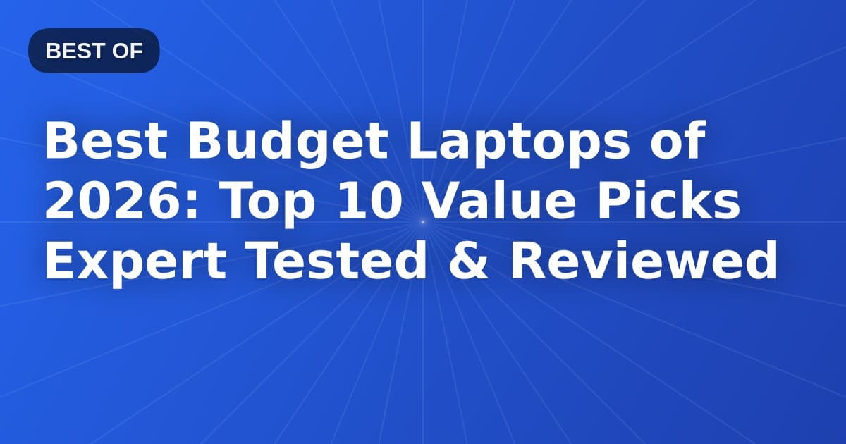 Best Budget Laptops of 2026: Top 10 Value Picks Expert Tested & Reviewed