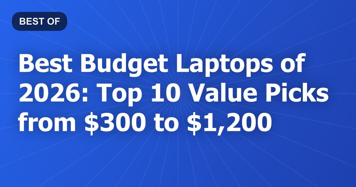 Best Budget Laptops of 2026: Top 10 Value Picks from $300 to $1,200