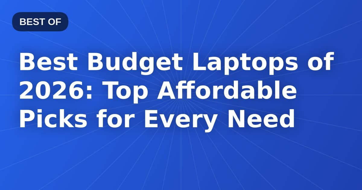 Best Budget Laptops of 2026: Top Affordable Picks for Every Need