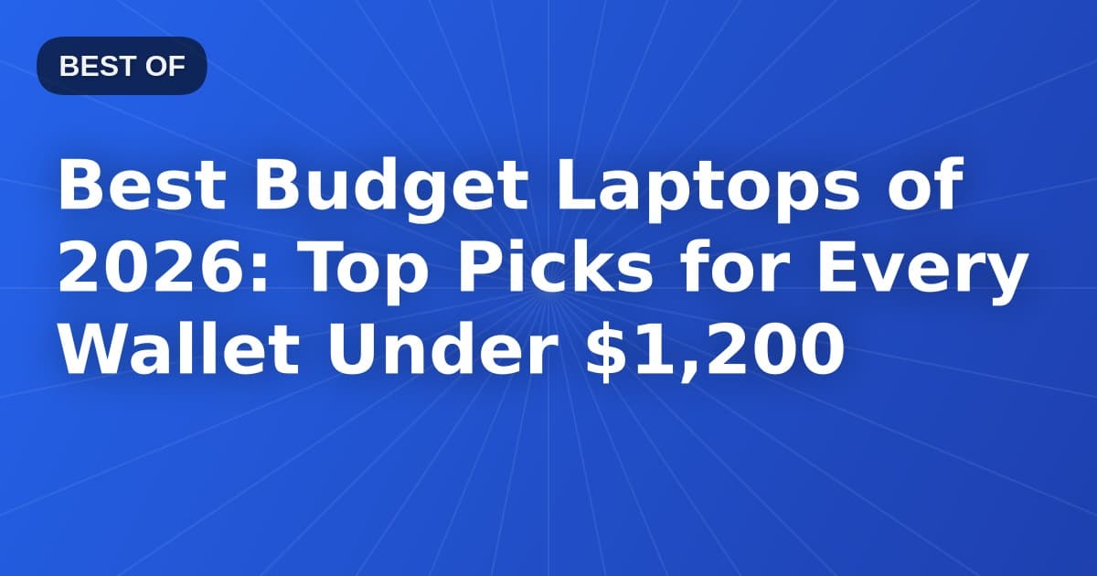 Best Budget Laptops of 2026: Top Picks for Every Wallet Under $1,200