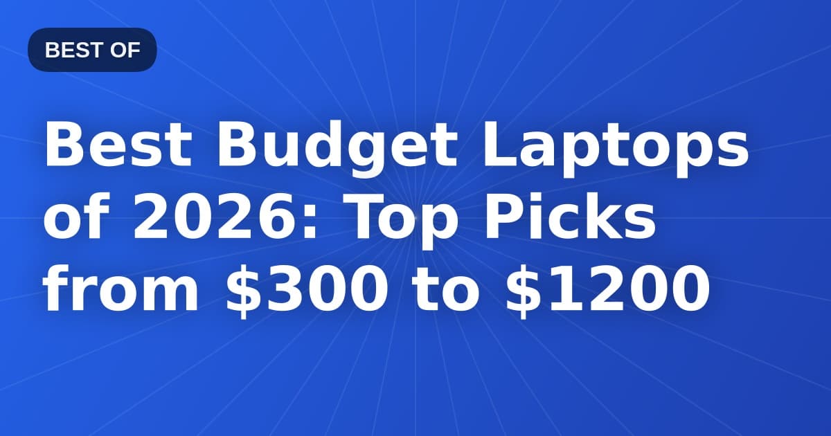 Best Budget Laptops of 2026: Top Picks from $300 to $1200