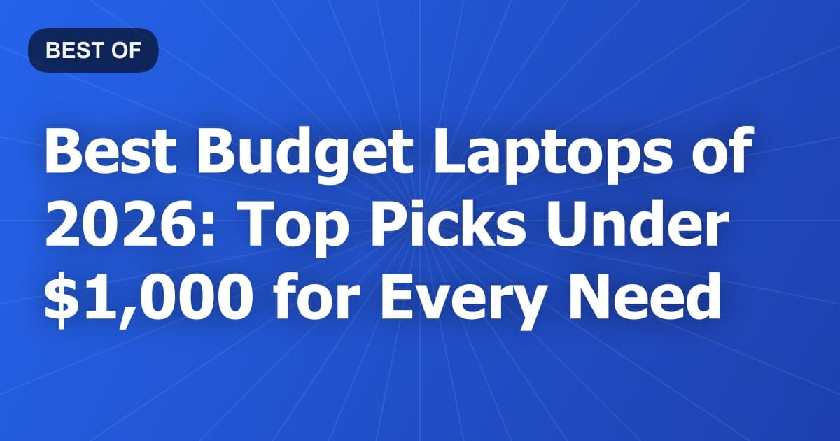 Best Budget Laptops of 2026: Top Picks Under $1,000 for Every Need