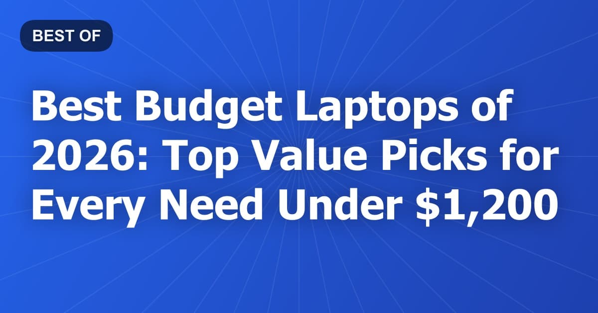 Best Budget Laptops of 2026: Top Value Picks for Every Need Under $1,200