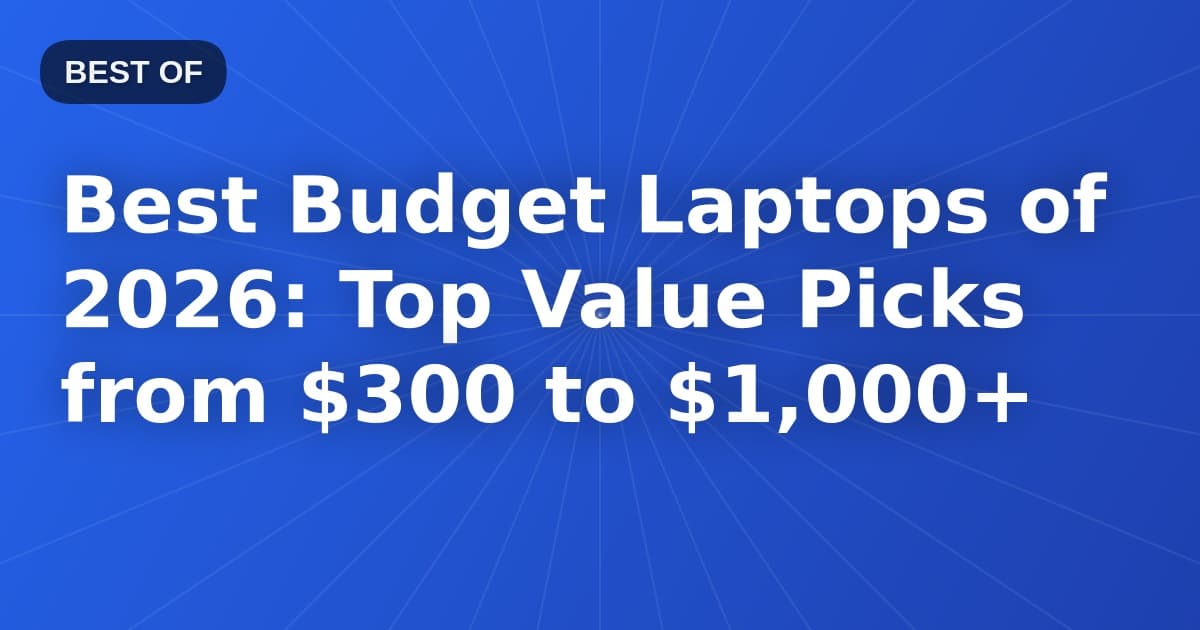 Best Budget Laptops of 2026: Top Value Picks from $300 to $1,000+