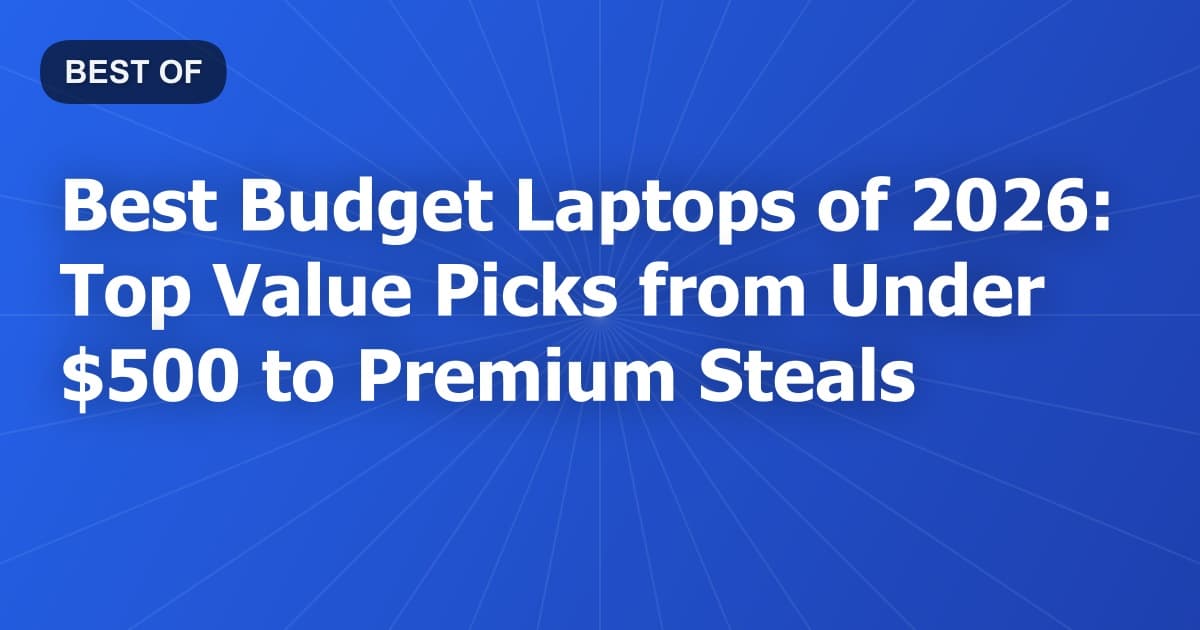 Best Budget Laptops of 2026: Top Value Picks from Under $500 to Premium Steals