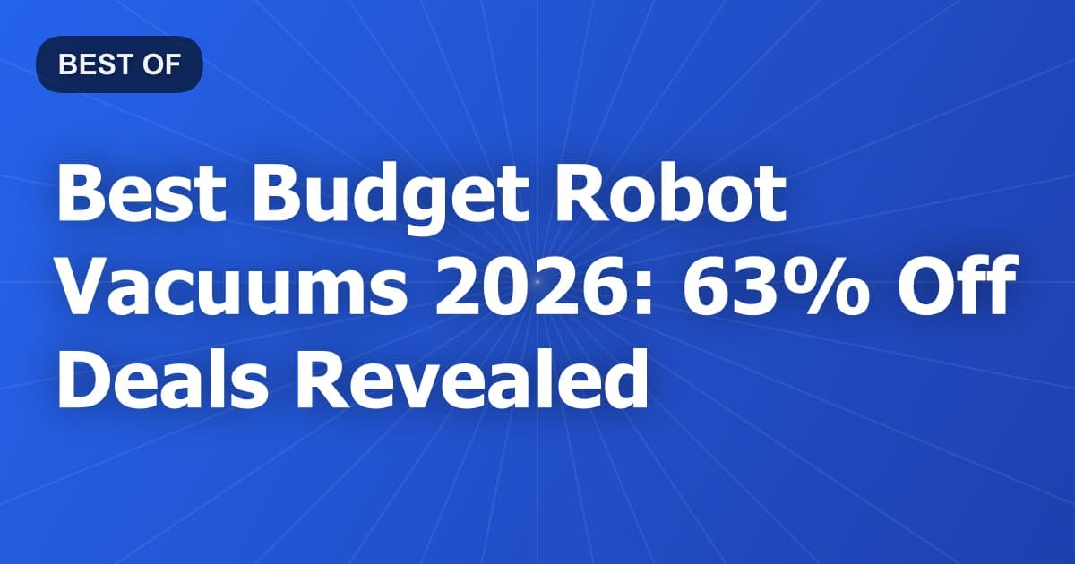Best Budget Robot Vacuums 2026: 63% Off Deals Revealed