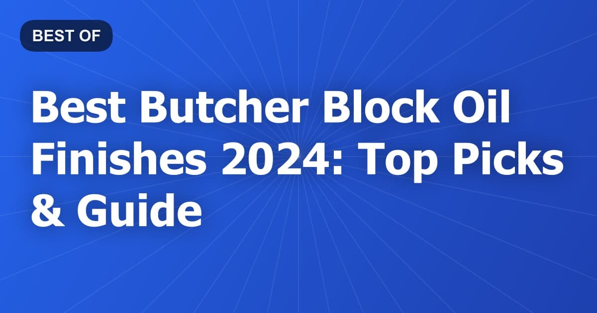 Best Butcher Block Oil Finishes 2024: Top Picks & Guide
