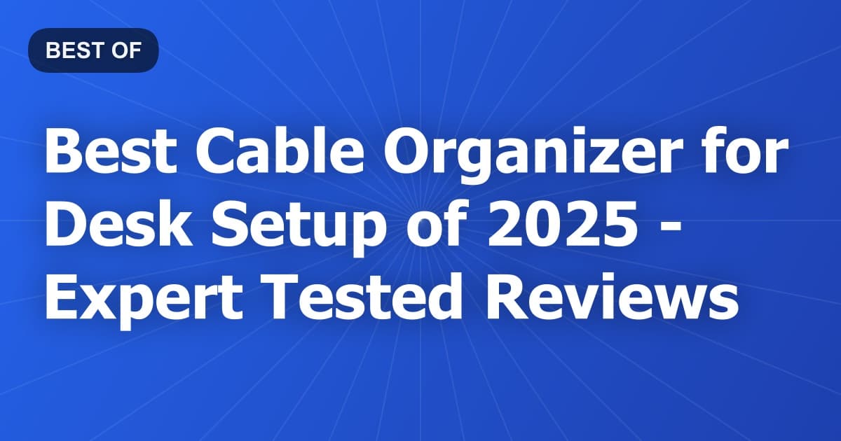 Best Cable Organizer for Desk Setup of 2026 - Expert Tested Reviews